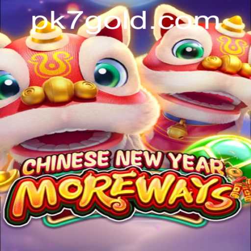 Discover the Exciting World of CHINESENEWYEARMOREWAYS with PK7